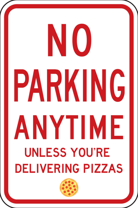 "No Parking Anytime, Unless You're Delivering Pizzas"