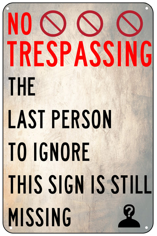 "No Trespassing, The Last Person to Ignore this Sign..."