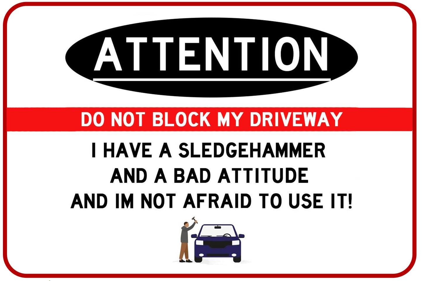 "Attention, Do Not Block My Driveway, I have a ...."