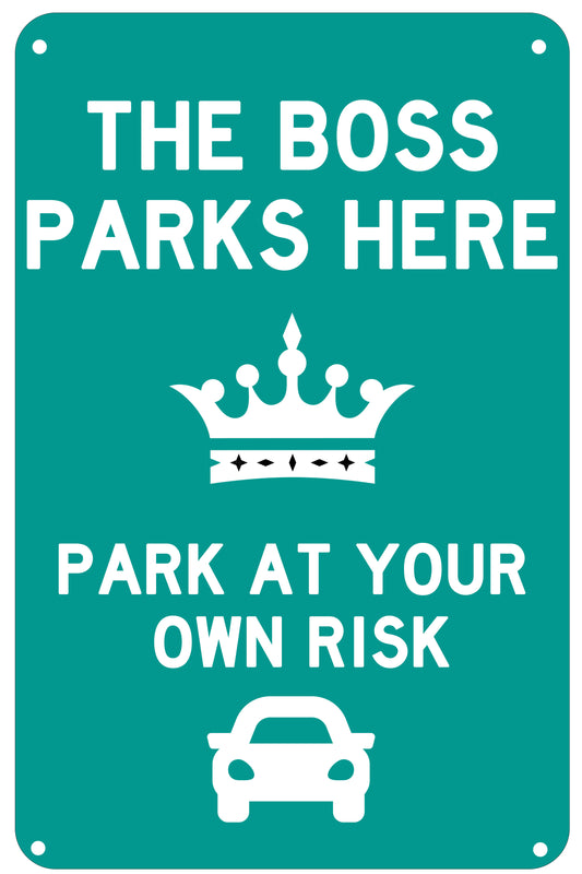 "The Boss Parks Here, Park at your own Risk"